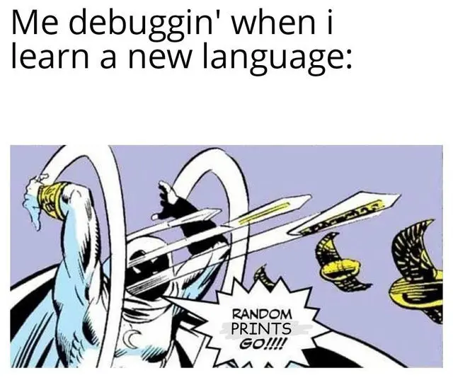 The title says "Me debuggin' when I learn a new language". The moonknight comic book character responds "random prints go" and throws various knives and stuff.